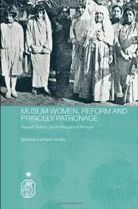 Muslim Women, Reform and Princely Patronage: Nawab Sultan Jahan Begam of Bhopal