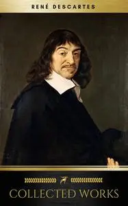 «The Collected Works of René Descartes (Golden Deer Classics)» by Golden Deer Classics, Rene Descartes