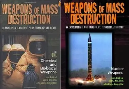 Weapons of Mass Destruction: An Encyclopedia of Worldwide Policy, Technology, and History (2 volume set) (Repost)