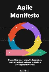 Agile Manifesto: Unleashing Innovation, Collaboration, and Adaptive Excellence in Modern Development Practices