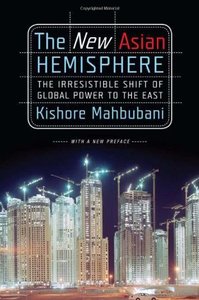 The New Asian Hemisphere: The Irresistible Shift of Global Power to the East