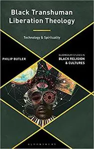 Black Transhuman Liberation Theology: Technology and Spirituality