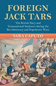 Foreign Jack Tars: The British Navy and Transnational Seafarers during the Revolutionary and Napoleonic Wars