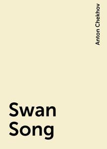 «Swan Song» by Anton Chekhov