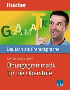 Karin Hall, Barbara Scheiner, "Übungsgrammatik für die Oberstufe: Deutsch als Fremdsprache" (Buch mit Lösungsschlüssel)