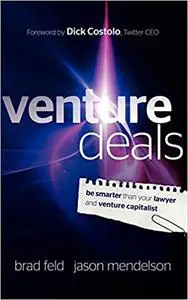 Venture Deals: Be Smarter Than Your Lawyer and Venture Capitalist