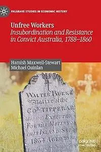Unfree Workers: Insubordination and Resistance in Convict Australia, 1788-1860