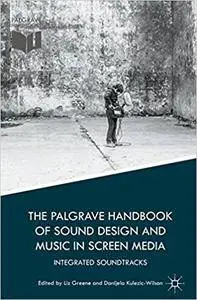 The Palgrave Handbook of Sound Design and Music in Screen Media: Integrated Soundtracks (Repost)