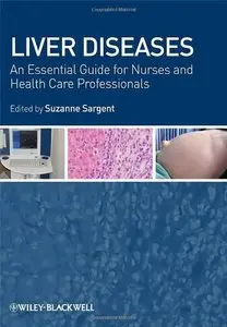 Liver Diseases: An Essential Guide for Nurses and Health Care Professionals (repost)