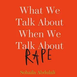 What We Talk About When We Talk About Rape [Audiobook]