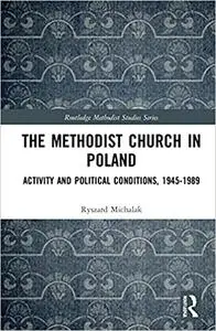The Methodist Church in Poland: Activity and Political Conditions, 1945–1989