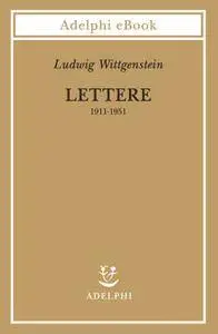 Ludwig Wittgenstein - Lettere 1911-1951