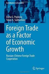 Foreign Trade as a Factor of Economic Growth: Russian-Chinese Foreign Trade Cooperation (Contributions to Economics)