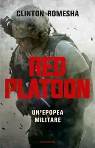 Clinton Romesha - Red Platoon. Un’epopea militare