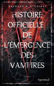 Histoire officielle de l'émergence des vampires - Raymond A. Villareal