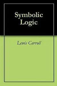 «Symbolic Logic» by Lewis Carroll