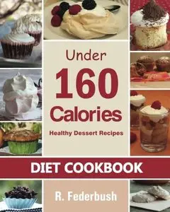 Diet Cookbook: Healthy Dessert Recipes under 160 Calories (Repost)