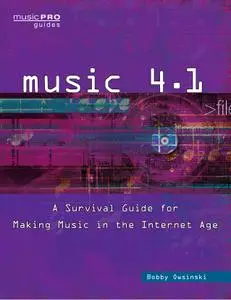 Music 4.1: A Survival Guide for Making Music in the Internet Age (Music Pro Guides)