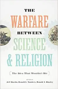 The Warfare between Science and Religion: The Idea That Wouldn't Die