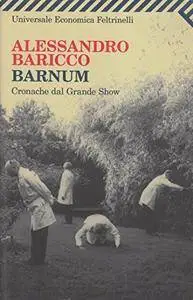 Alessandro Baricco - Barnum - Cronache dal Grande Show