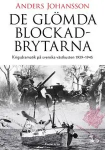 «De glömda blockadbrytarna: Krigsdramatik på svenska västkusten 1939-1945» by Anders Johansson