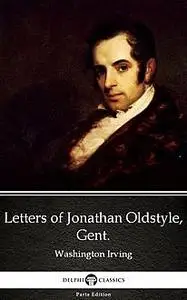 «Letters of Jonathan Oldstyle, Gent. by Washington Irving – Delphi Classics (Illustrated)» by None