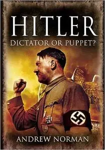 Hitler: Dictator or Puppet?