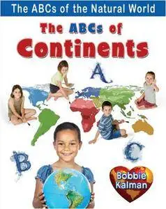 The ABCs of Continents (ABCs of the Natural World)