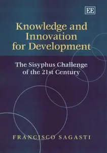 "Knowledge and Innovation for Development: The Sisyphus Challenge of the 21st Century" by Francisco R. Sagasti