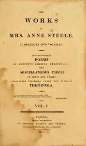 The works of Mrs. Anne Steele, complete in two volumes : comprehending poems on subjects chiefly devotional; and miscell