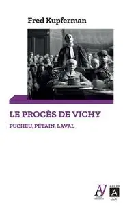Fred Kupferman, "Le procès de Vichy : Pucheu, Pétain, Laval"