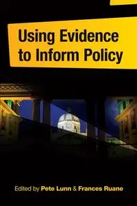 «Using Evidence to Inform Policy» by Frances Ruane, Pete Lunn