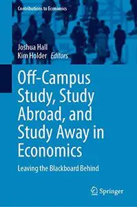 Off-Campus Study, Study Abroad, and Study Away in Economics: Leaving the Blackboard Behind