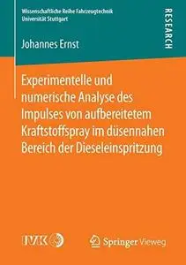 Experimentelle und numerische Analyse des Impulses von aufbereitetem Kraftstoffspray im düsennahen Bereich der Dieseleinspritzu