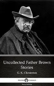 «Uncollected Father Brown Stories by G. K. Chesterton (Illustrated)» by None