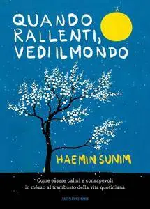 Haemin Sunim - Quando rallenti, vedi il mondo