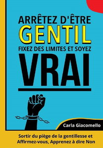 Arrêtez d'être gentil, Fixez des limites et soyez vrai - Carla Giacomello