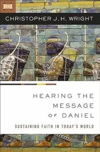 Hearing the Message of Daniel: Sustaining Faith in Today’s World