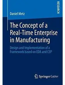 The Concept of a Real-Time Enterprise in Manufacturing: Design and Implementation of a Framework based on EDA and CEP [Repost]