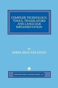 Compiler Technology: Tools, Translators and Language Implementation