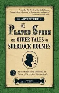 «The Adventure of the Plated Spoon and Other Tales of Sherlock Holmes» by Loren D. Estleman