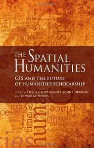 The Spatial Humanities : GIS and the Future of Humanities Scholarship