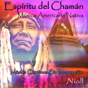 Niall - Espíritu del Chamán Música Americana Nativa [Música Continua Sin Interrupción] (2014)