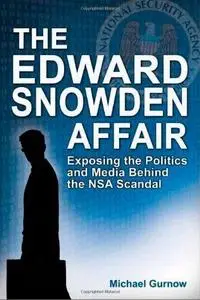 The Edward Snowden affair: exposing the politics and media behind the NSA scandal