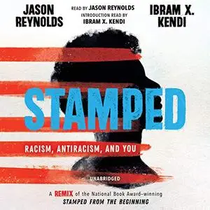 Stamped: Racism, Antiracism, and You: A Remix of the National Book Award-Winning Stamped from the Beginning [Audiobook]