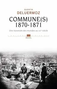Quentin Deluermoz, "Commune(s), 1870-1871: Une traversée des mondes au XIXe siècle"