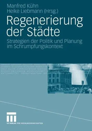 Regenerierung der Städte: Strategien der Politik und Planung im Schrumpfungskontext