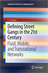 Defining Street Gangs in the 21st Century: Fluid, Mobile, and Transnational Networks