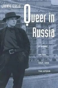 Queer in Russia: A Story of Sex, Self, and the Other