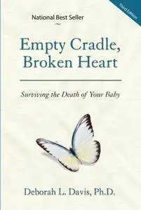 Empty Cradle, Broken Heart: Surviving the Death of Your Baby, 3rd Edition